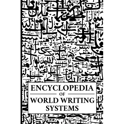 Encyclopedia of World Writing Systems: Alphabets, Abjads, Abugidas, and Syllabaries of All Languages Living and Dead - Paperback