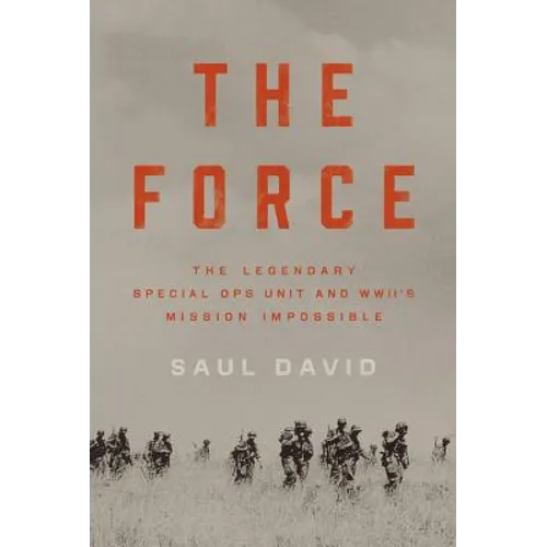 Force: The Legendary Special Ops Unit and WWII's Mission Impossible - Hardcover