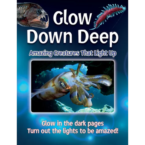 Glow Down Deep: Amazing Creatures That Light Up - Hardcover
