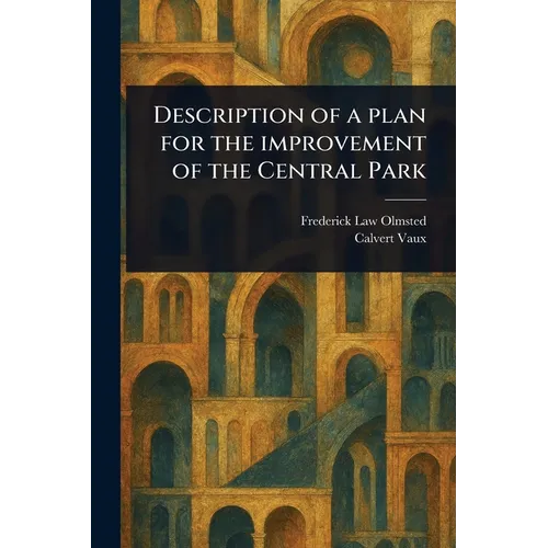 Description of a Plan for the Improvement of the Central Park - Paperback