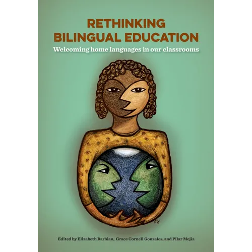 Rethinking Bilingual Education: Welcoming Home Languages in Our Classrooms - Paperback