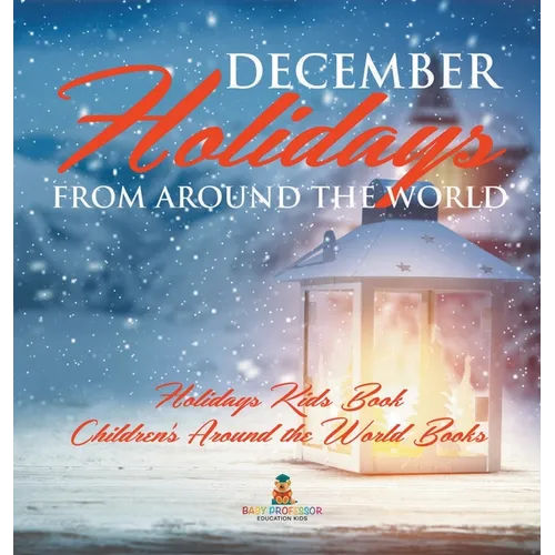 December Holidays from around the World - Holidays Kids Book Children's Around the World Books - Hardcover
