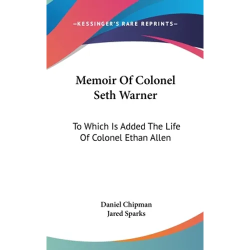 Memoir Of Colonel Seth Warner: To Which Is Added The Life Of Colonel Ethan Allen - Hardcover