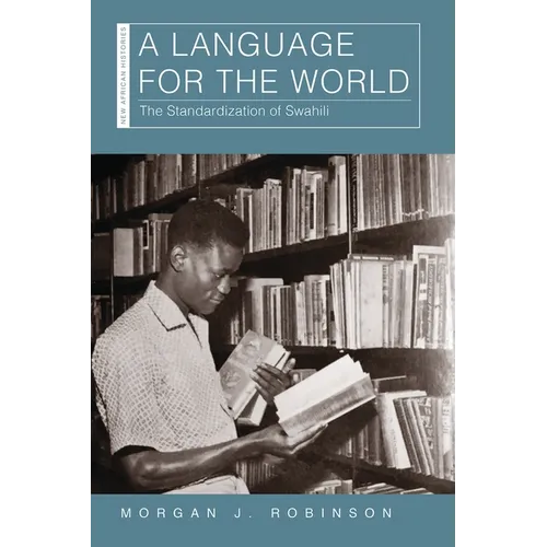 A Language for the World: The Standardization of Swahili - Paperback