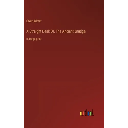 A Straight Deal; Or, The Ancient Grudge: in large print - Hardcover