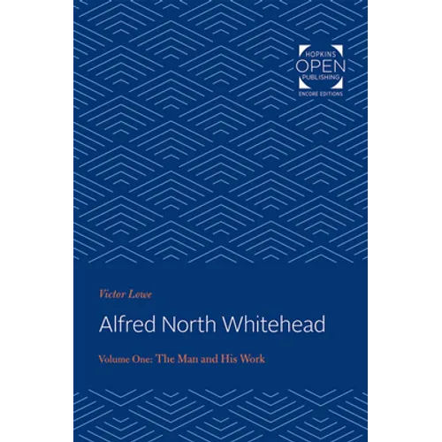 Alfred North Whitehead Vol 1: The Man and His Work - Paperback
