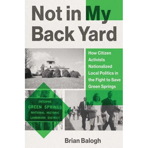 Not in My Backyard: How Citizen Activists Nationalized Local Politics in the Fight to Save Green Springs - Hardcover