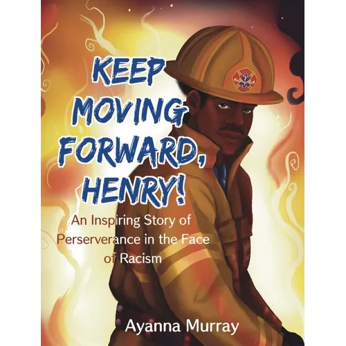 Keep Moving Forward, Henry!: An Inspiring Story of Perseverance in the Face of Racism - Hardcover