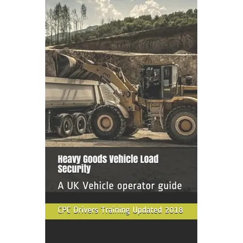 Heavy Goods Vehicle Load Security: A UK Vehicle operator guide - Paperback