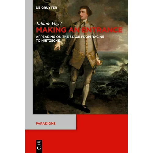 Making an Entrance: Appearing on the Stage from Racine to Nietzsche - Hardcover