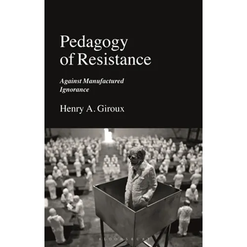 Pedagogy of Resistance: Against Manufactured Ignorance - Hardcover