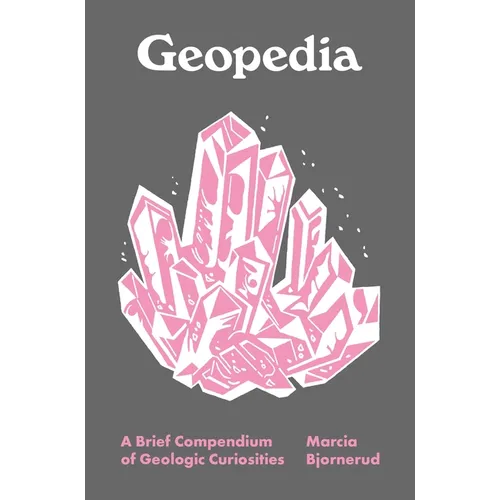 Geopedia: A Brief Compendium of Geologic Curiosities - Hardcover