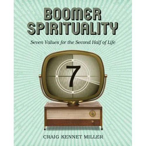 Boomer Spirituality: Seven Values for the Second Half of Life - Paperback