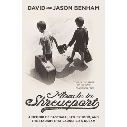 Miracle in Shreveport: A Memoir of Baseball, Fatherhood, and the Stadium That Launched a Dream - Hardcover