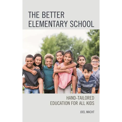 The Better Elementary School: Hand-Tailored Education for All Kids - Paperback