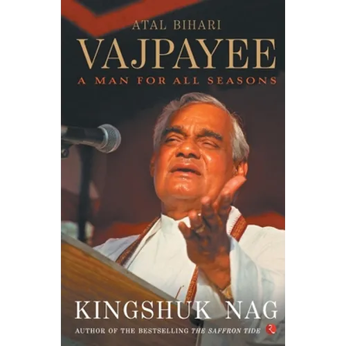 Atal Bihari Vajpayee A Man For All Seasons - Paperback