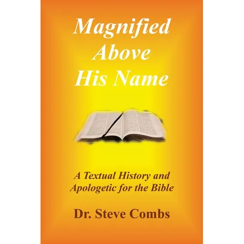 Magnified Above His Name: A Textual History and Apologetic for the Bible - Paperback