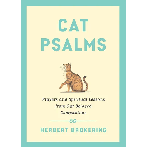 Cat Psalms: Prayers and Spiritual Lessons from Our Beloved Companions - Hardcover