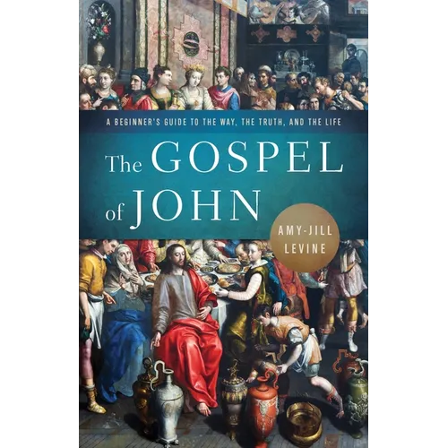 The Gospel of John: A Beginner's Guide to the Way, the Truth, and the Life - Paperback