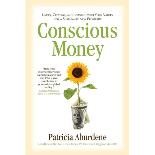 Conscious Money: Living, Creating, and Investing with Your Values for a Sustainable New Prosperity - Paperback