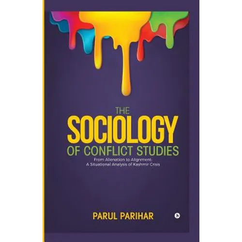 The Sociology of Conflict Studies: From Alienation to Alignment: A situational analysis of Kashmir crisis - Paperback