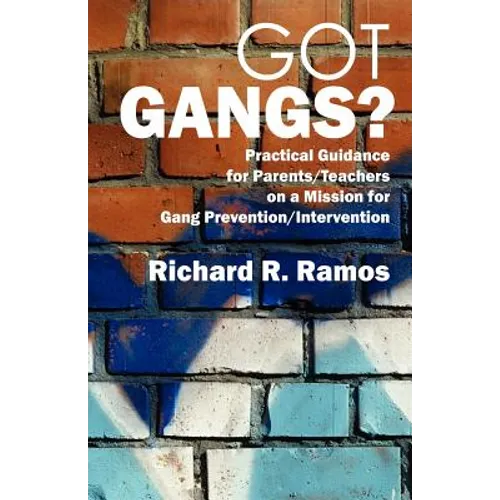 Got Gangs? Practical Guidance for Parents/Teachers on a Mission for Gang Prevention/Intervention - Paperback
