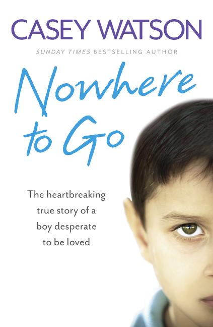 Nowhere to Go: The heartbreaking true story of a boy desperate to be loved - Paperback