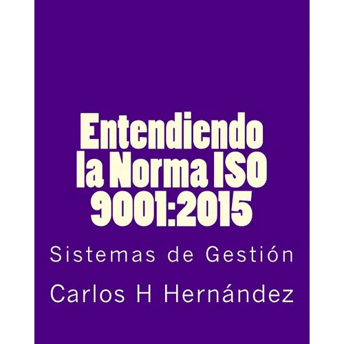 Entendiendo la Norma ISO 9001: 2015: Sistemas de Gestiòn - Paperback