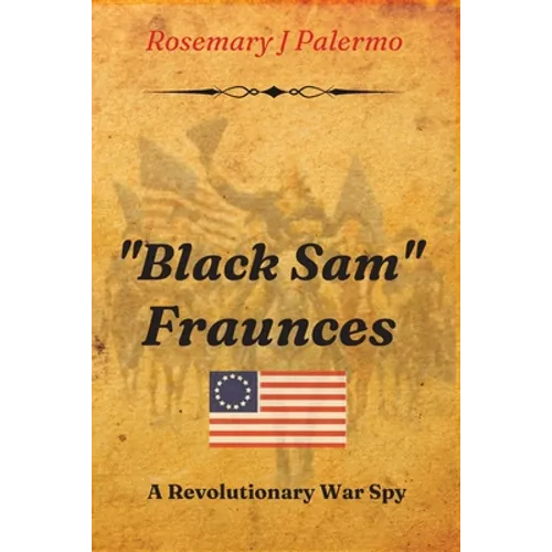 "Black Sam" Fraunces: A Revolutionary War Spy - Paperback