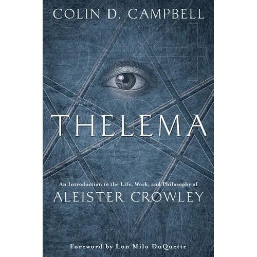 Thelema: An Introduction to the Life, Work & Philosophy of Aleister Crowley - Paperback