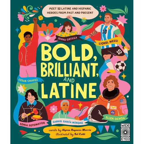 Bold, Brilliant, and Latine: Meet 52 Latine and Hispanic Heroes from Past and Present - Hardcover