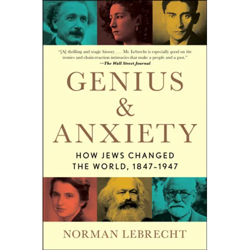Genius & Anxiety: How Jews Changed the World, 1847-1947 - Paperback