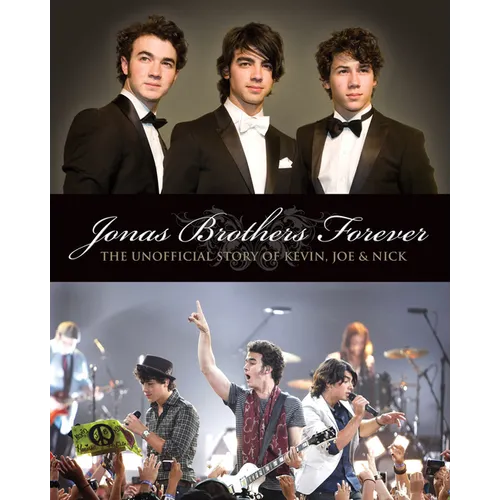 Jonas Brothers Forever: The Unofficial Story of Kevin, Joe and Nick - Paperback