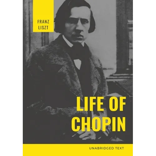 Life of Chopin: Frédéric Chopin was a Polish composer and virtuoso pianist of the Romantic era who wrote primarily for solo piano. - Paperback