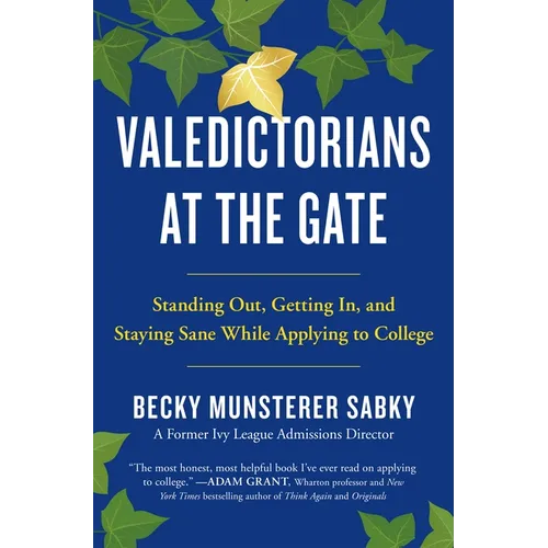 Valedictorians at the Gate: Standing Out, Getting In, and Staying Sane While Applying to College - Paperback