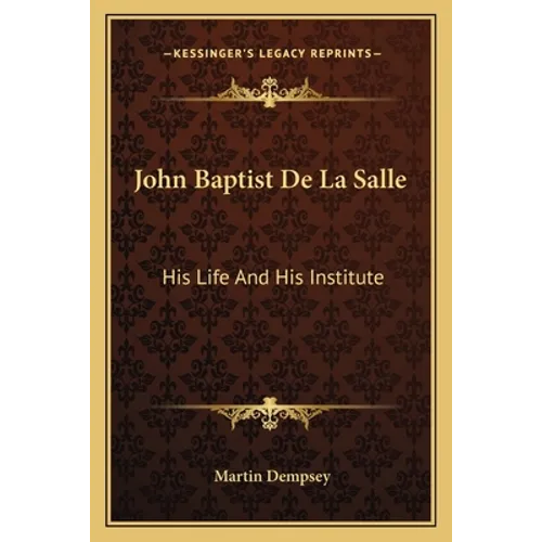 John Baptist De La Salle: His Life And His Institute - Paperback