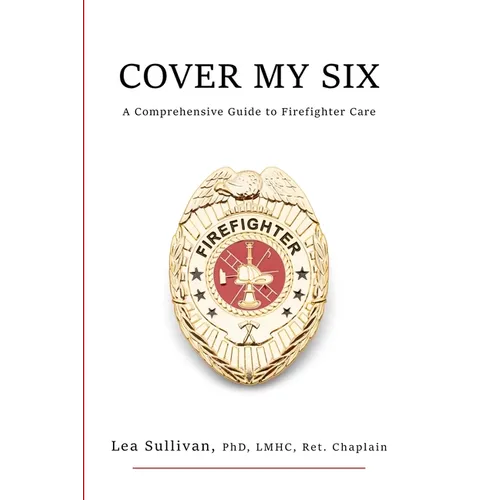 Cover My Six: A Comprehensive Guide to Firefighter Care - Paperback