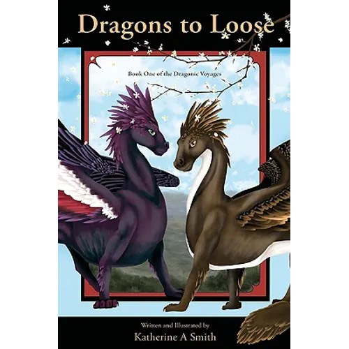 Dragons To Loose: Book One Of The Dragonic Voyages - Paperback
