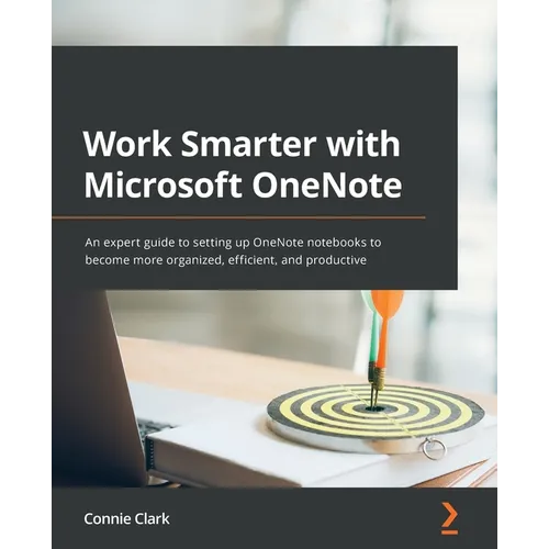Work Smarter with Microsoft OneNote: An expert guide to setting up OneNote notebooks to become more organized, efficient, and productive - Paperback
