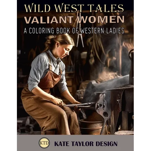 Valiant Women: A Coloring Book of Western Ladies: Illustrating the Strength of Western Women - Paperback