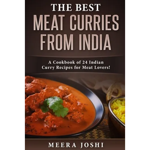 The Best Meat Curries from India: A Cookbook of 24 Indian Curry Recipes for Meat Lovers! - Paperback