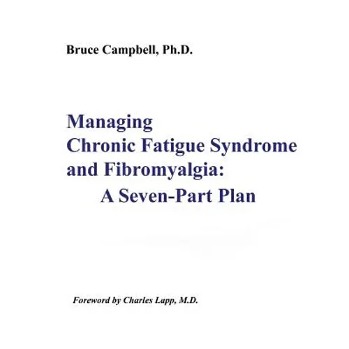 Managing Chronic Fatigue Syndrome and Fibromyalgia: A Seven-Part Plan - Paperback
