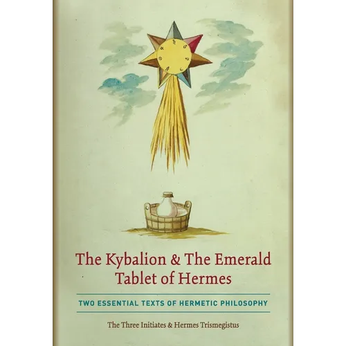The Kybalion & The Emerald Tablet of Hermes: Two Essential Texts of Hermetic Philosophy - Hardcover