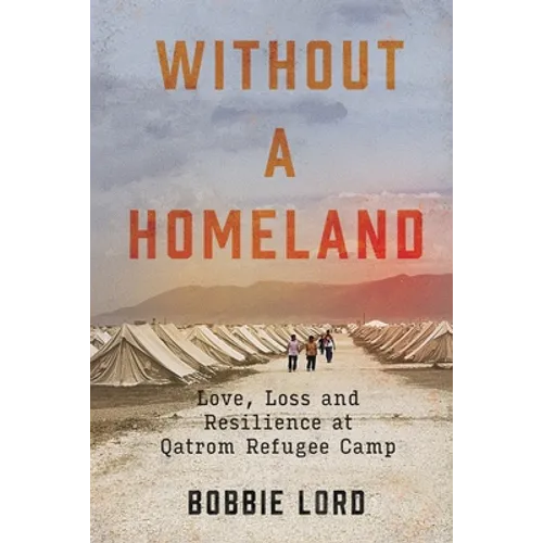 Without a Homeland: Love, Loss and Resilience at Qatrom Refugee Camp - Paperback