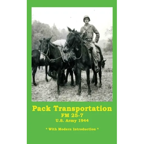 Pack Transportation FM 25-7 U.S. Army 1944: With Modern Introduction - Paperback
