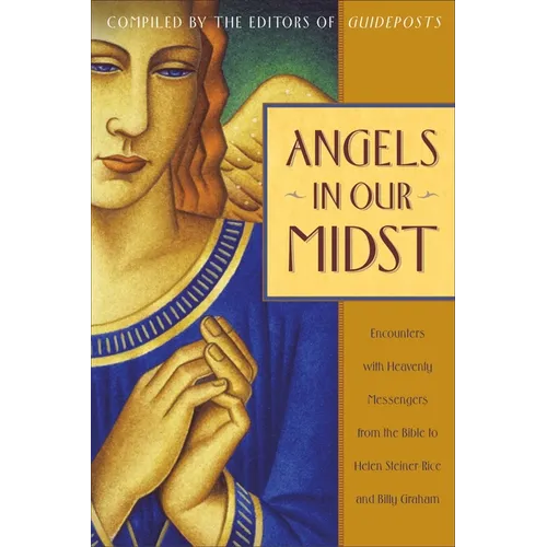 Angels in Our Midst: Encounters with Heavenly Messengers from the Bible to Helen Steiner Rice and Billy Graham - Paperback