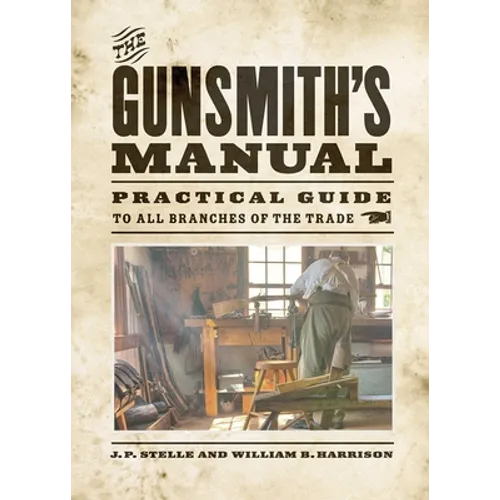 The Gunsmith's Manual: A Complete Handbook for the American Gunsmith, Being a Practical Guide to All Branches of the Trade - Paperback