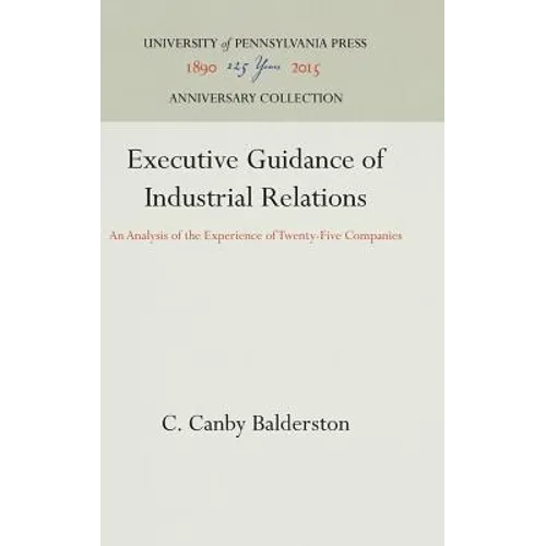 Executive Guidance of Industrial Relations: An Analysis of the Experience of Twenty-Five Companies - Hardcover