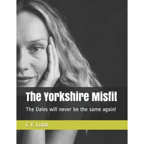 The Yorkshire Misfit: The Dales will never be the same again! - Paperback