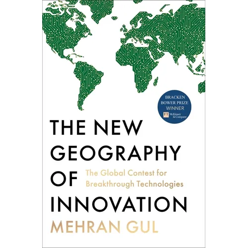 The New Geography of Innovation: The Global Contest for Breakthrough Technologies - Hardcover